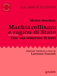 Title: Machiavellismo e ragion di Stato. La fortuna di Niccolò Machiavelli e de Il Principe, Author: Michel Senellart