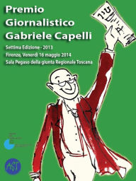 Title: Premio giornalistico Gabriele Capelli. Settima edizione - 2013, Author: Amici del Premio Giornalistico Gabriele Capelli