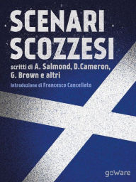 Title: Scenari scozzesi. Voci pro e contro l'indipendenza della Scozia dal Regno Unito, Author: Francesco Cancellato