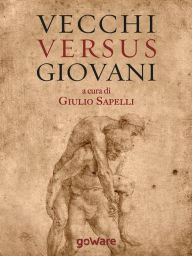 Title: Vecchi versus giovani. La questione generazionale nella crisi economica mondiale, Author: Giulio Sapelli