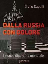 Title: Dalla Russia con dolore. Il nuovo disordine mondiale, Author: Giulio Sapelli