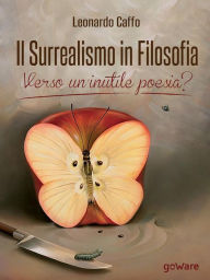 Title: Il surrealismo in filosofia: verso un'inutile poesia?, Author: Leonardo Caffo