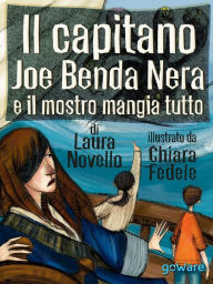 Title: Il capitano Joe Benda Nera e il mostro mangia tutto, Author: Laura Novello