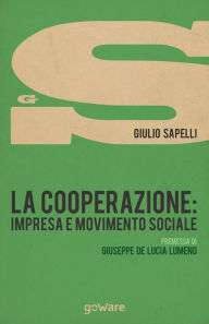 Title: La cooperazione: impresa e movimento sociale, Author: Giulio Sapelli