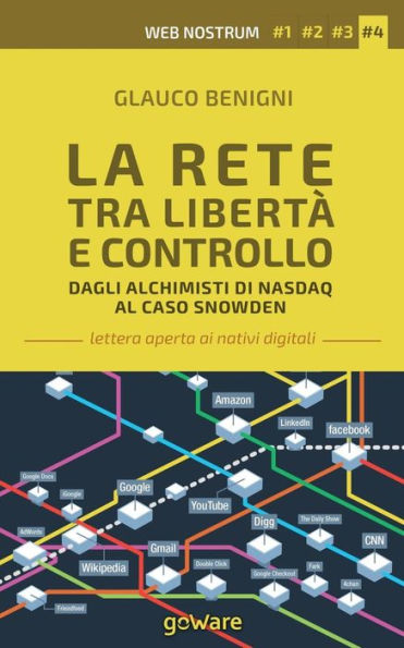 La Rete tra libertï¿½ e controllo. Dagli alchimisti Nasdaq al caso Snowden