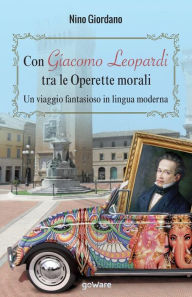 Title: Con Giacomo Leopardi tra le Operette morali. Un viaggio fantasioso in lingua moderna, Author: Nino Giordano