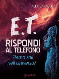 Title: E.T. rispondi al telefono. Siamo soli nell'Universo?, Author: Alex Saragosa