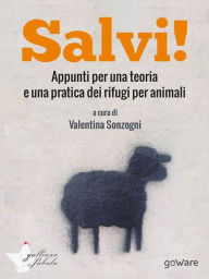 Title: Salvi! Appunti per una teoria e una pratica dei rifugi per animali, Author: a cura di Valentina Sonzogni