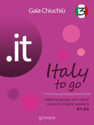 Title: .it - Italy to go 3. Italian language and culture course for English speakers A1-A2, Author: Gaia Chiuchiù
