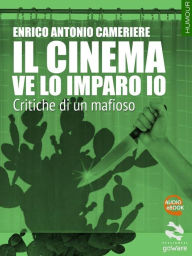 Title: Il cinema ve lo imparo io. Critiche di un mafioso, Author: Enrico Antonio Cameriere