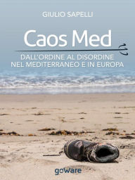 Title: Caos Med. Dall'ordine al disordine nel Mediterraneo e in Europa, Author: Giulio Sapelli