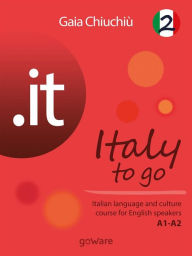 Title: .it - Italy to go 2. Italian language and culture course for English speakers A1-A2, Author: Gaia Chiuchiù