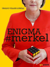 Title: Enigma # merkel. In Europa il potere è donna: Angela Merkel. Terza edizione, Author: Ubaldo Villani-Lubelli