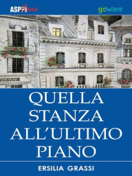 Title: Quella stanza all'ultimo piano, Author: Ersilia Grassi