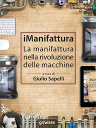 Title: iManifattura. La manifattura nella rivoluzione delle macchine, Author: Giulio Sapelli