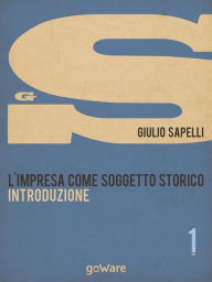 Title: L'impresa come soggetto storico. Introduzione - Vol. 1, Author: Giulio Sapelli