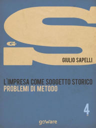 Title: L'impresa come soggetto storico. Problemi di metodo - Vol. 4, Author: Giulio Sapelli