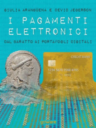 Title: I pagamenti elettronici. Dal baratto ai portafogli digitali, Author: Giulia Arangüena