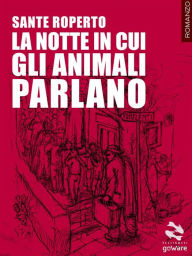 Title: La notte in cui gli animali parlano, Author: Sante Roperto