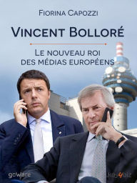 Title: Vincent Bolloré. Le nouveau roi des médias européens: Voilà qui est le conquérant français de Telecom Italia, dont les plans ambitieux se croisent avec ceux de Renzi pour le très haut-débit et de Berlusconi pour Mediaset, Author: Fiorina Capozzi