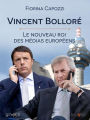 Vincent Bolloré. Le nouveau roi des médias européens: Voilà qui est le conquérant français de Telecom Italia, dont les plans ambitieux se croisent avec ceux de Renzi pour le très haut-débit et de Berlusconi pour Mediaset