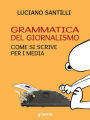 Grammatica del giornalismo. Come si scrive per i media