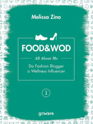 Title: FOOD&WOD 1 - All about me - Da Fashion Blogger a Wellness Influencer, Author: Melissa Zino