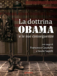 Title: La dottrina Obama e le sue conseguenze. Gli Stati Uniti e il mondo, un nuovo inizio?, Author: Francesco Caudullo