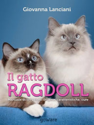 Title: Il gatto Ragdoll. Manuale di istruzioni: origine, caratteristiche, cure, Author: Giovanna Lanciani