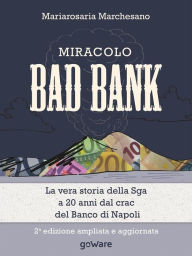 Title: Miracolo bad bank. La vera storia della Sga a 20 anni dal crack del Banco di Napoli, Author: Mariarosaria Marchesano