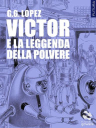 Title: Victor e la leggenda della polvere, Author: G.G. Lopez