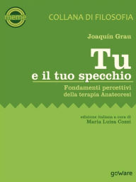 Title: Tu e il tuo specchio. Fondamenti percettivi della terapia Anateoresi, Author: Joaquín Grau