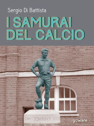 Title: I samurai del calcio, Author: Sergio Di Battista