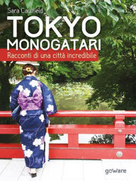 Title: Tokyo Monogatari. Racconti di una città incredibile, Author: Sara Caulfield