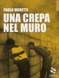 Title: Una crepa nel muro, Author: Paolo Moretti