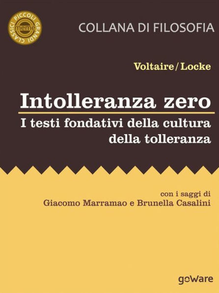 Intolleranza zero. I testi fondativi della cultura della tolleranza: Con i saggi di Giacomo Marramao e Brunella Casalini