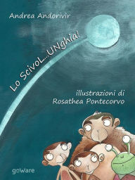 Title: Lo ScivoL...UNghia!, Author: Andrea Andorivìr con illustrazioni di Rosathea Pontecorvo