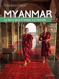 Title: Myanmar. La terra dove il tempo si è fermato: Impressioni di un fotografo in Birmania, Author: Francesco Cinque