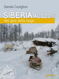 Title: Siberia al 120%. Nel gelo della taigà, Author: Daniele Castiglioni