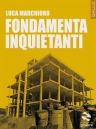 Title: Fondamenta inquietanti, Author: Luca Marchioro