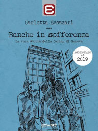Title: Banche in sofferenza. La vera storia della Carige di Genova, Author: Carlotta Scozzari