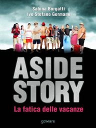 Title: Aside Story. La fatica delle vacanze, Author: Sabina Borgatti