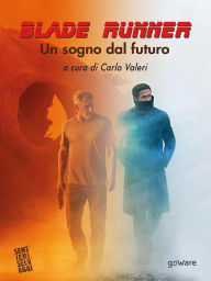 Title: Blade Runner. Un sogno dal futuro, Author: a cura di Carlo Valeri