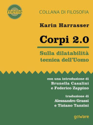 Title: Corpi 2.0. Sulla dilatabilità tecnica dell'Uomo, Author: Karin Harrasser