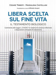 Title: Libera scelta sul fine vita. Il testamento biologico. Commento alla legge n. 219/2017 in materia di consenso informato e disposizioni anticipate di trattamento: Postfazione a cura di Alfredo Anzani, Author: Cesare Triberti