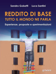 Title: Reddito di base, tutto il mondo ne parla. Esperienze, proposte e sperimentazioni, Author: Sandro Gobetti