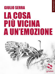 Title: La cosa più vicina a un'emozione, Author: Giulio Serra