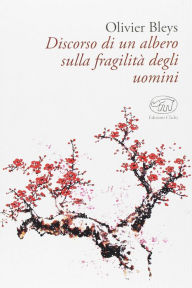 Title: Discorso di un albero sulla fragilità degli uomini, Author: Olivier Bleys