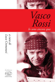 Title: Vasco Rossi: Io sono ancora qua, Author: Luca Cremonesi