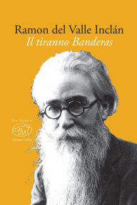 Title: Il tiranno Banderas, Author: Ramón del Valle Inclán